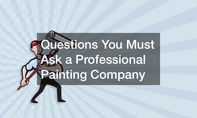 Questions You Must Ask a Professional Painting Company