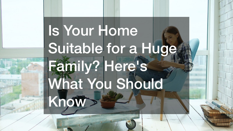 Is Your Home Suitable for a Huge Family? Heres What You Should Know