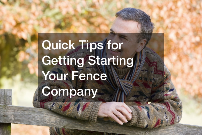 Quick Tips for Getting Starting Your Fence Company