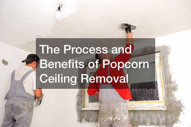 The Process and Benefits of Popcorn Ceiling Removal