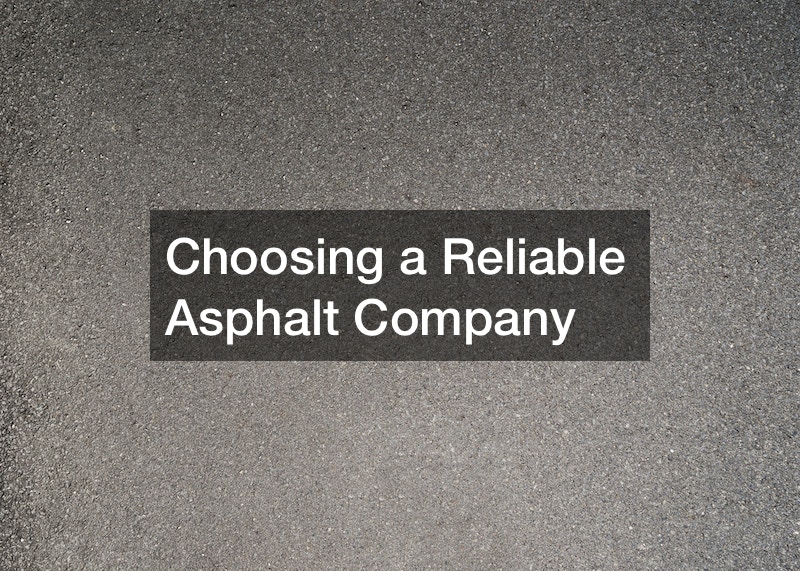 Choosing a Reliable Asphalt Company