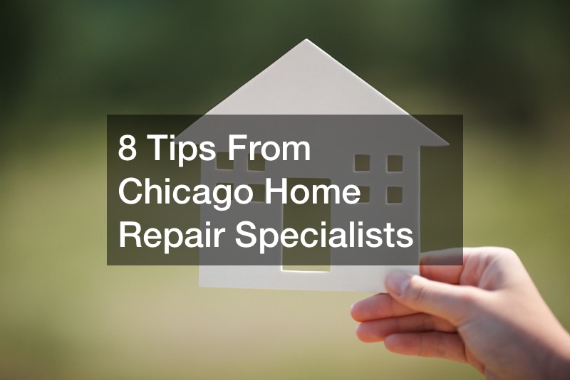 8 Tips From Chicago Home Repair Specialists