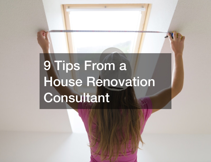 9 Tips From a House Renovation Consultant