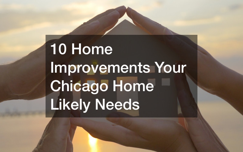 10 Home Improvements Your Chicago Home Likely Needs