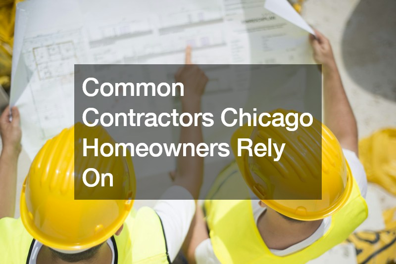 Common Contractors Chicago Homeowners Rely On