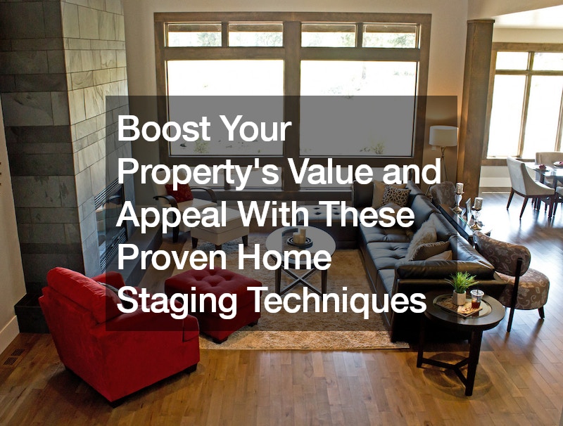 Boost Your Property’s Value and Appeal With These Proven Home Staging Techniques