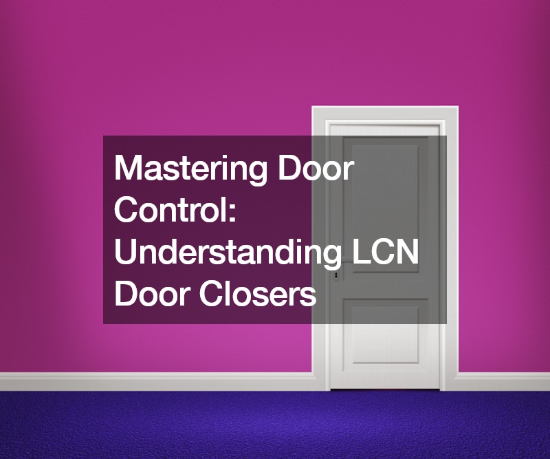 Mastering Door Control  Understanding LCN Door Closers