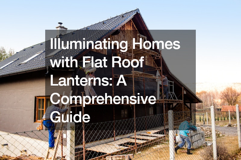 Illuminating Homes with Flat Roof Lanterns  A Comprehensive Guide