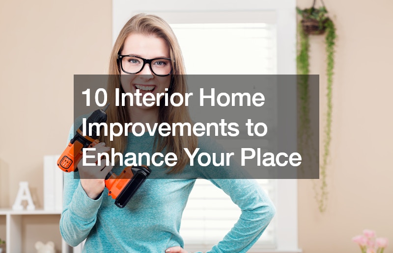 X Interior Home Improvements to Enhance Your Place