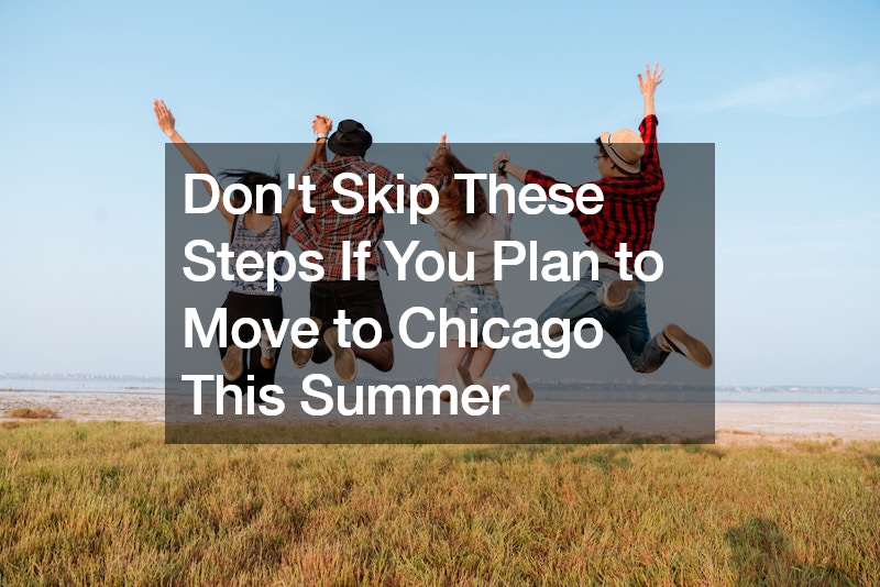 Dont Skip These Steps If You Plan to Move to Chicago This Summer