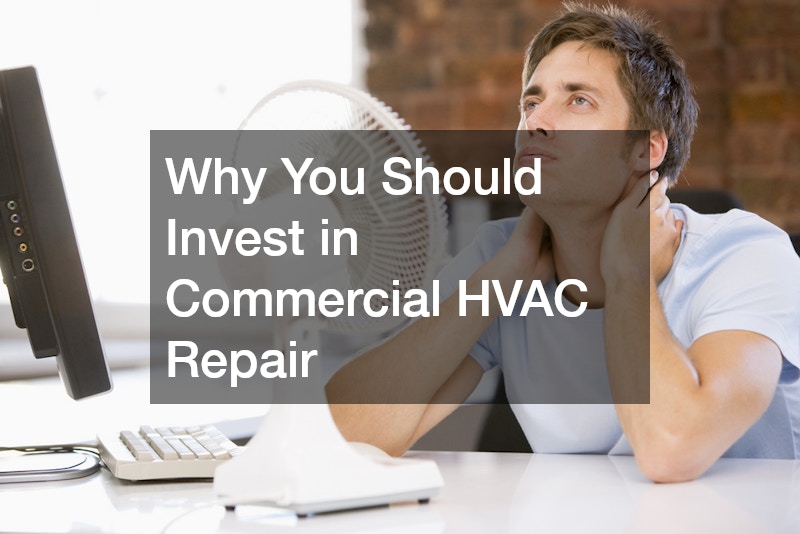 Why You Should Invest in Commercial HVAC Repair
