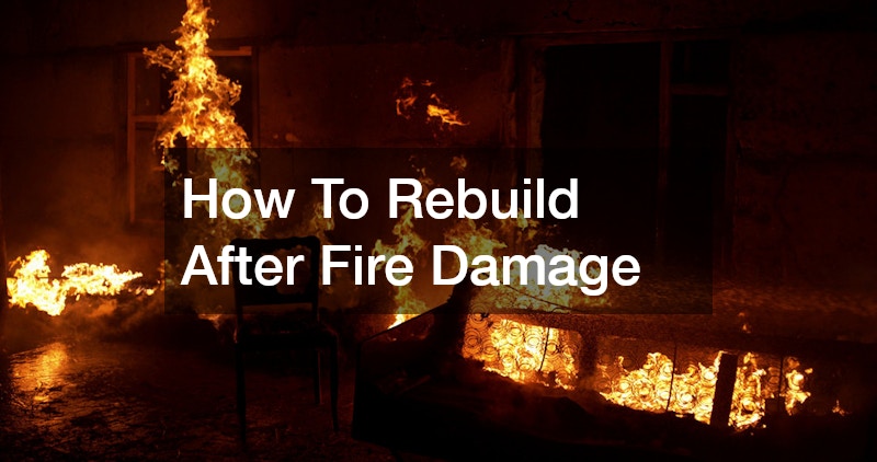 How To Rebuild After Fire Damage