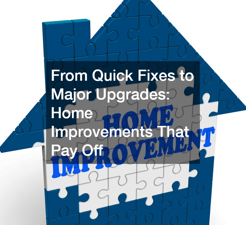 From Quick Fixes to Major Upgrades  Home Improvements That Pay Off