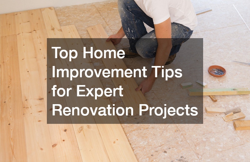 Top Home Improvement Tips for Expert Renovation Projects