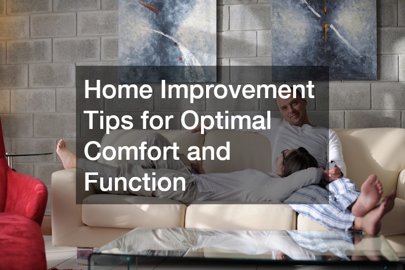 Home Improvement Tips for Optimal Comfort and Function