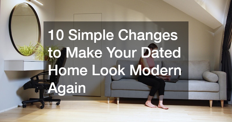 10 Simple Changes to Make Your Dated Home Look Modern Again