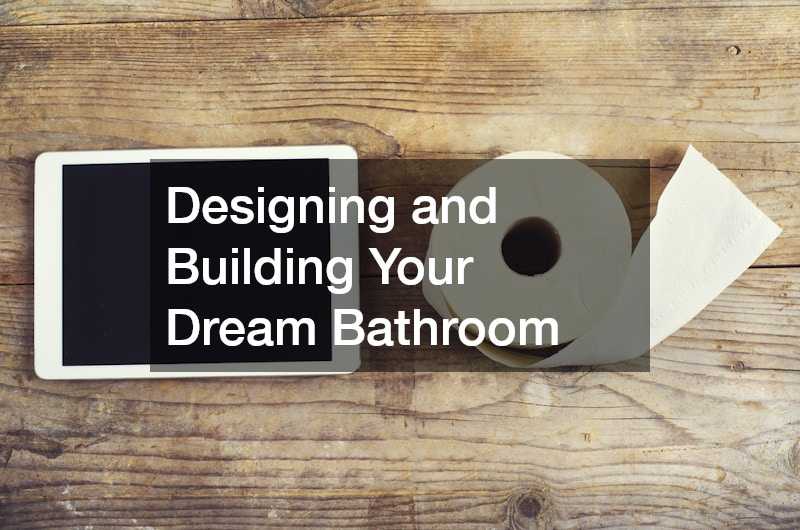 Designing and Building Your Dream Bathroom