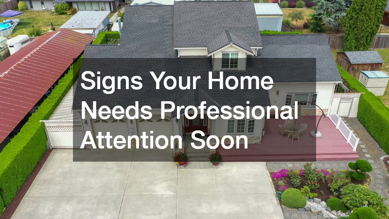 Signs Your Home Needs Professional Attention Soon